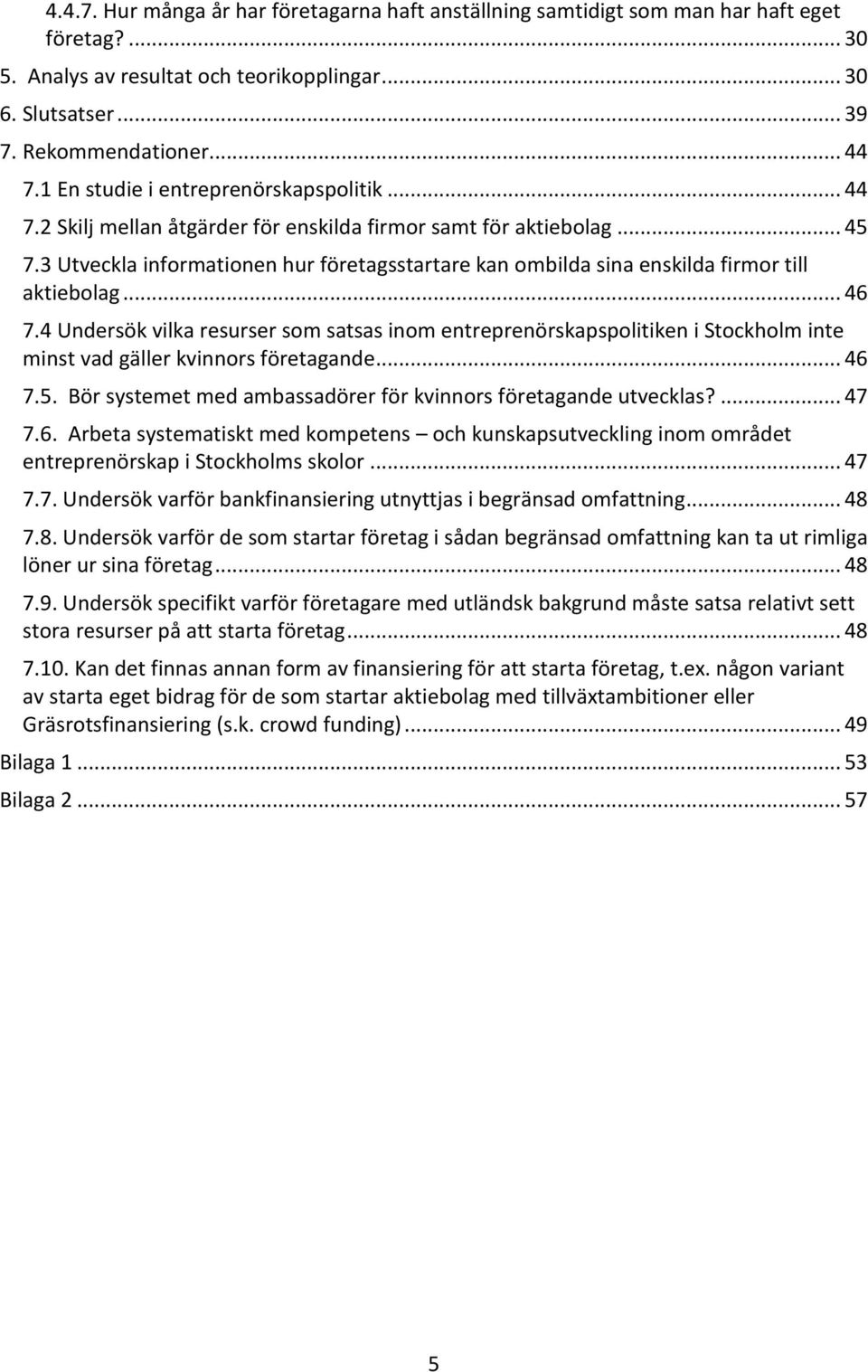 3 Utveckla informationen hur företagsstartare kan ombilda sina enskilda firmor till aktiebolag... 46 7.