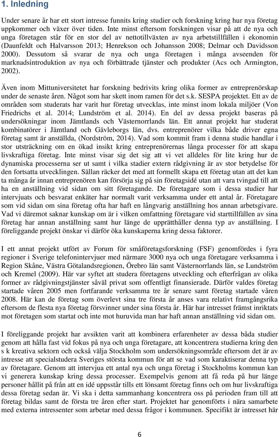 Johansson 2008; Delmar och Davidsson 2000).