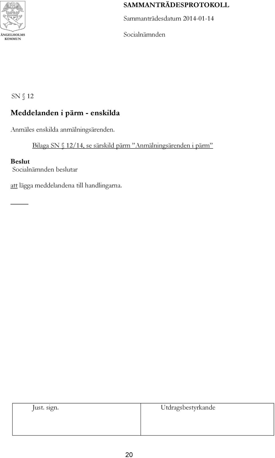 Bilaga SN 12/14, se särskild pärm