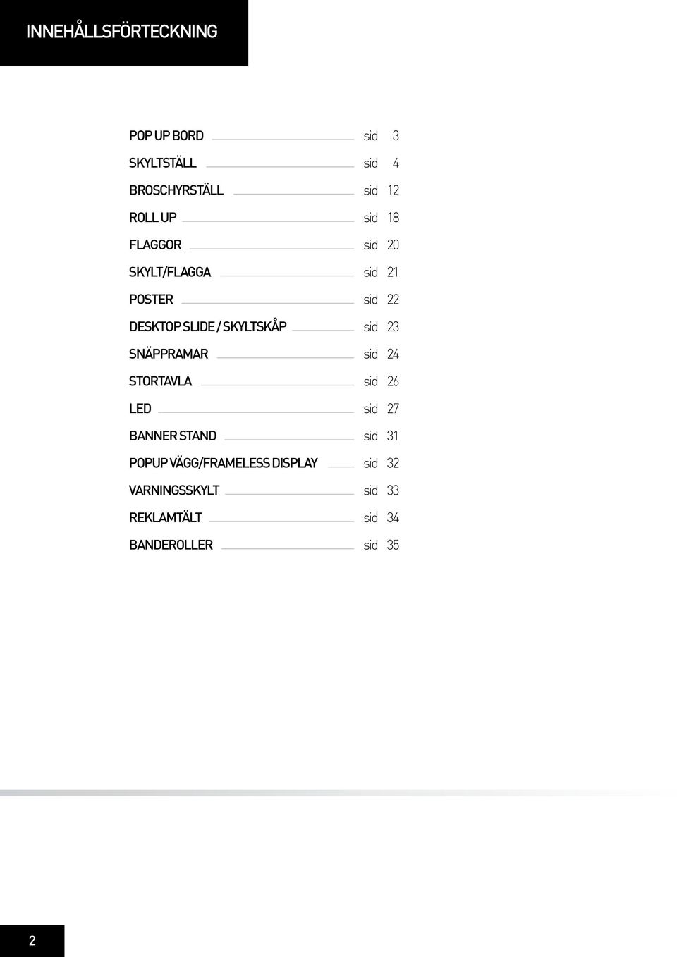 SKYLTSKÅP sid 23 SNÄPPRAMAR sid 24 STORTAVLA sid 26 LED sid 27 BANNER STAND sid 31