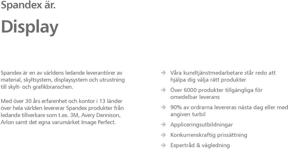 è Våra kundtjänstmedarbetare står redo att hjälpa dig välja rätt produkter è Över 6000 produkter tillgängliga för omedelbar leverans è 90% av ordrarna
