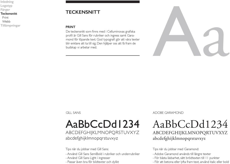 A a GILL SANS AaBbCcDd1234 ABCDEFGHIJKLMNOPQRSTUVXYZ abcdefghijklmnopqrstuvxyz ADOBE GARAMOND AaBbCcDd1234 ABCDEFGHIJKLMNOPQRTUVXYZ abcdefghijklmnopqrstuvxyz Tips när du jobbar med Gill Sans: -