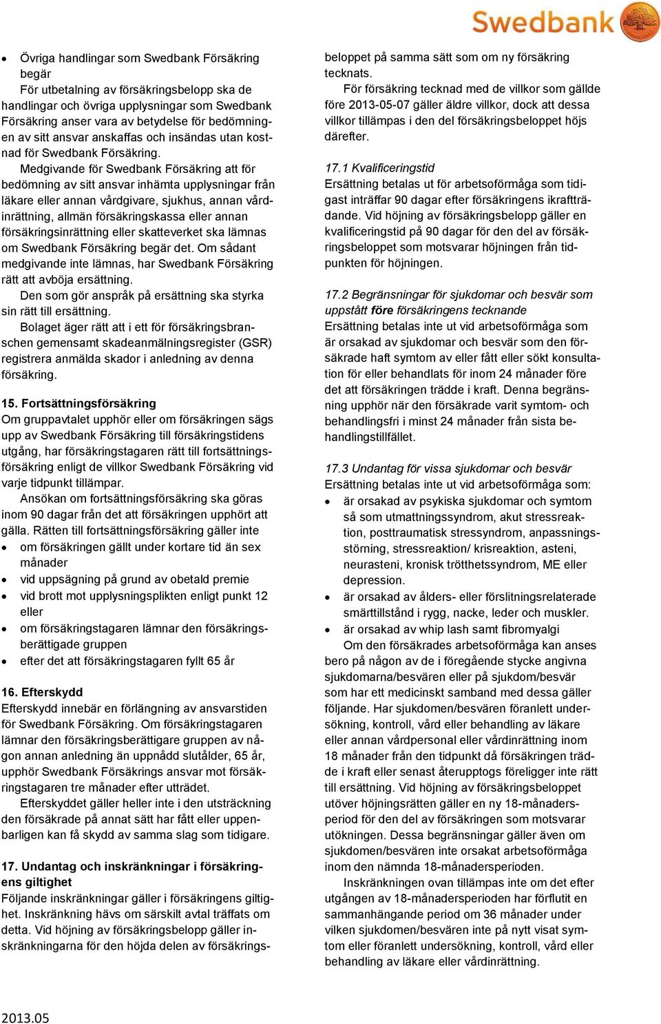 Medgivande för Swedbank Försäkring att för bedömning av sitt ansvar inhämta upplysningar från läkare eller annan vårdgivare, sjukhus, annan vårdinrättning, allmän försäkringskassa eller annan