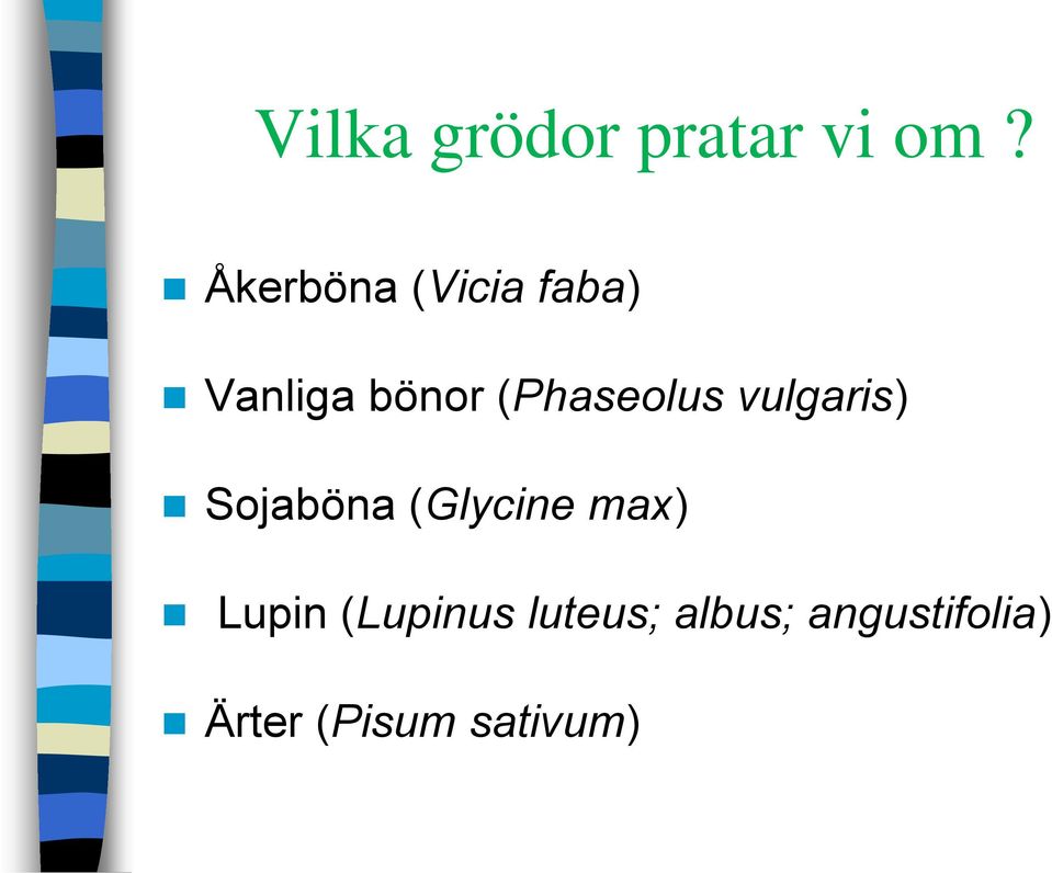 (Phaseolus vulgaris) Sojaböna (Glycine