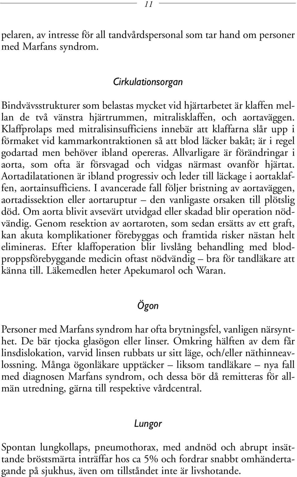 Klaffprolaps med mitralisinsufficiens innebär att klaffarna slår upp i förmaket vid kammarkontraktionen så att blod läcker bakåt; är i regel godartad men behöver ibland opereras.