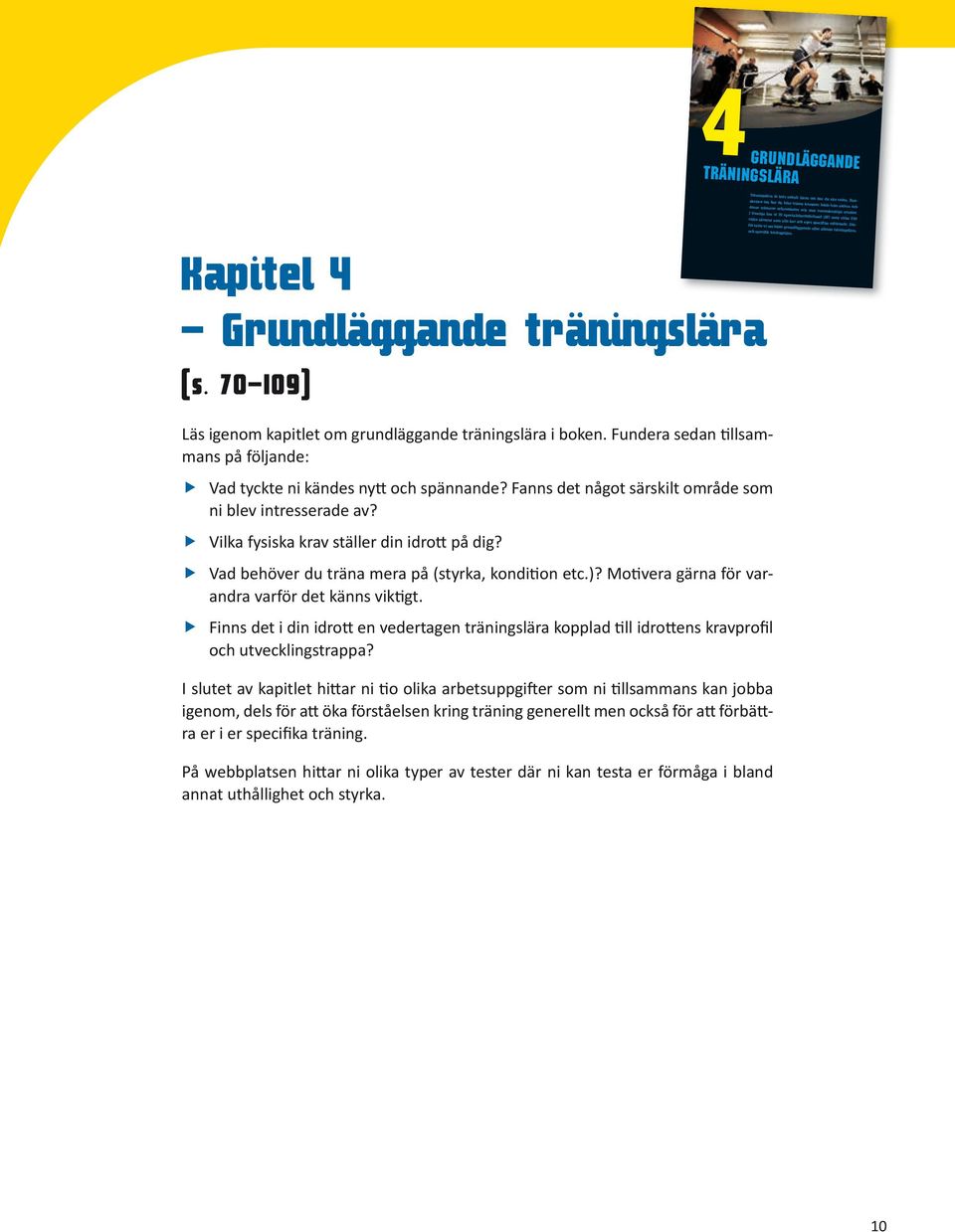 därför talar vi om både grundläggande eller allmän träningslära, 4Grund läggande träningslära och specifik träningslära. Kapitel 4 Grundläggande träningslära (s.