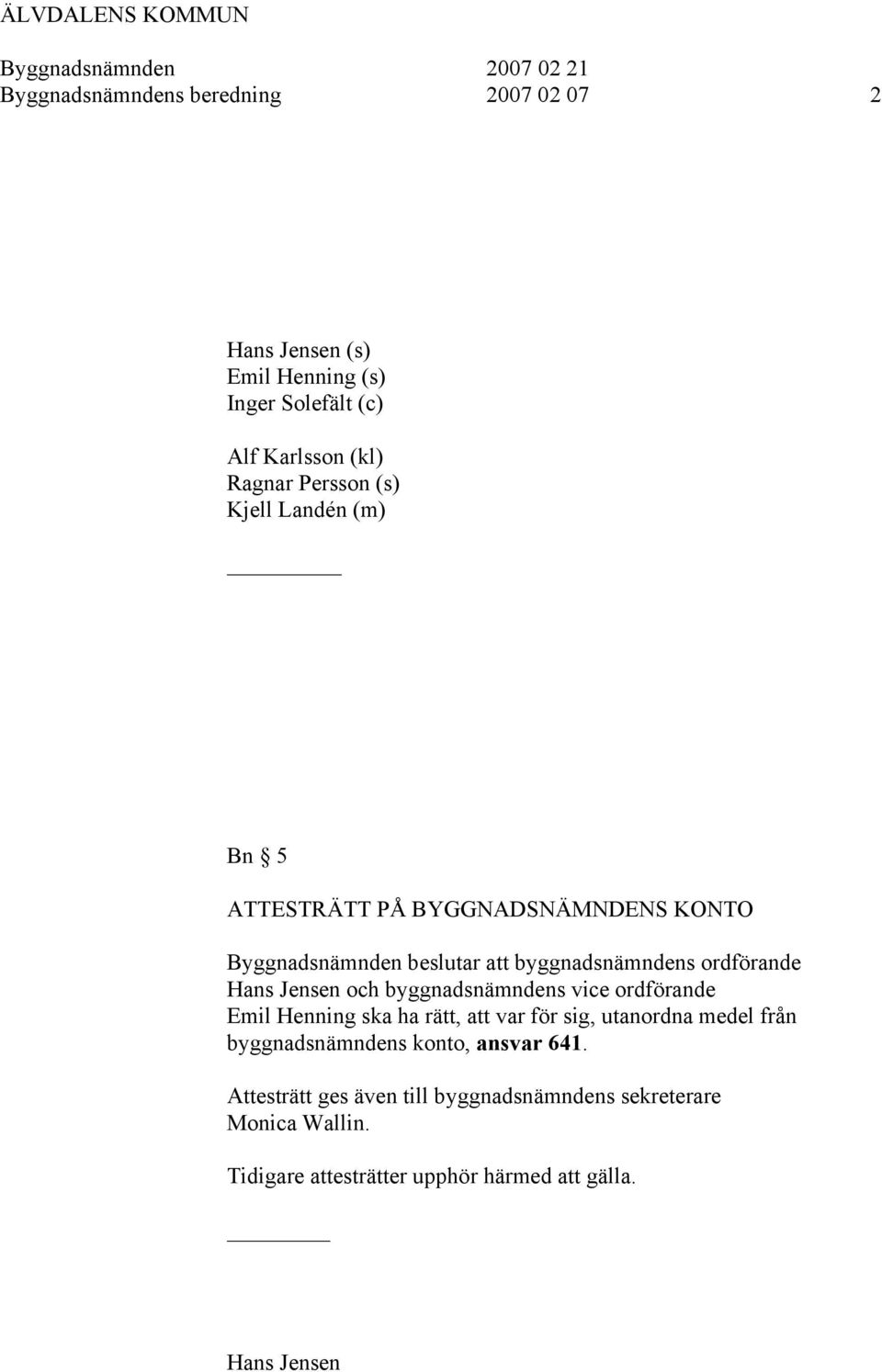 byggnadsnämndens vice ordförande Emil Henning ska ha rätt, att var för sig, utanordna medel från byggnadsnämndens konto,