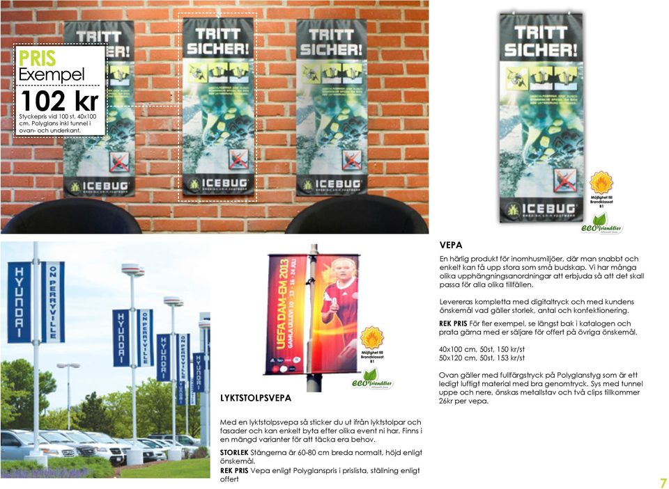 Levereras kompletta med digitaltryck och med kundens önskemål vad gäller storlek, antal och konfektionering.