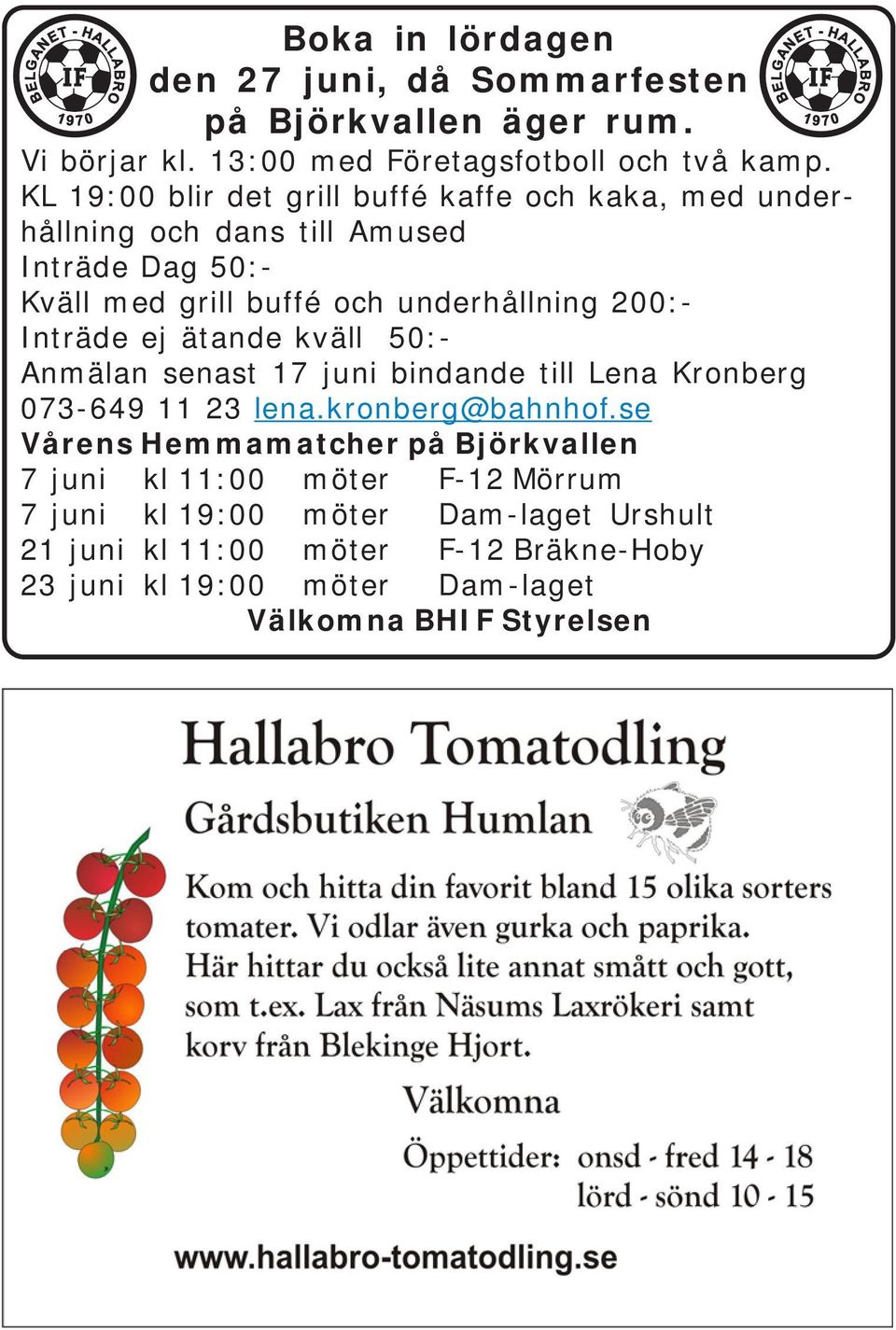 Inträde ej ätande kväll 50:- Anmälan senast 17 juni bindande till Lena Kronberg 073-649 11 23 lena.kronberg@bahnhof.
