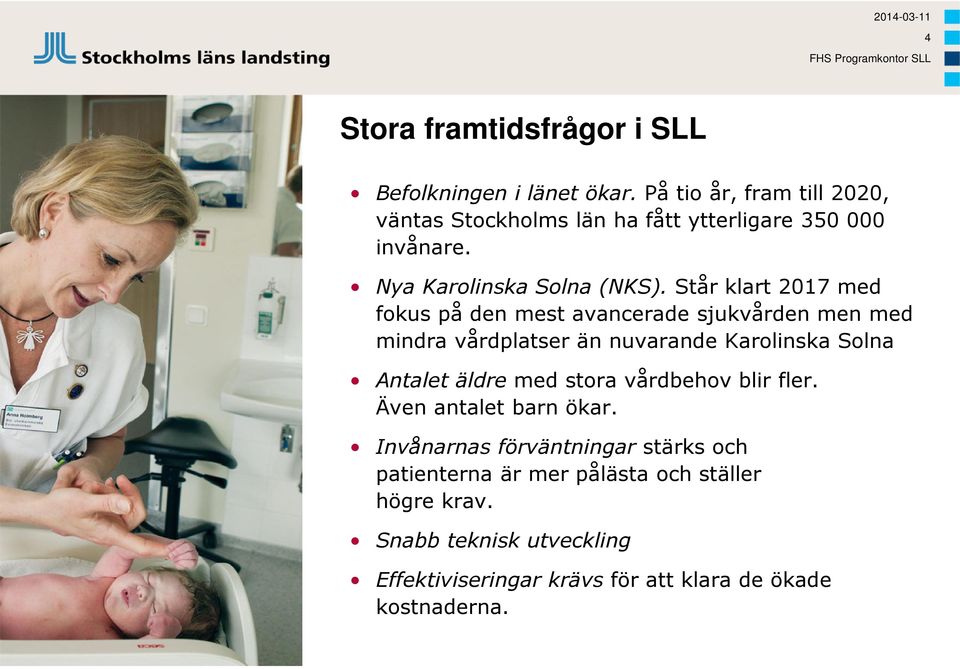 Står klart 2017 med fokus på den mest avancerade sjukvården men med mindra vårdplatser än nuvarande Karolinska Solna Antalet äldre med stora