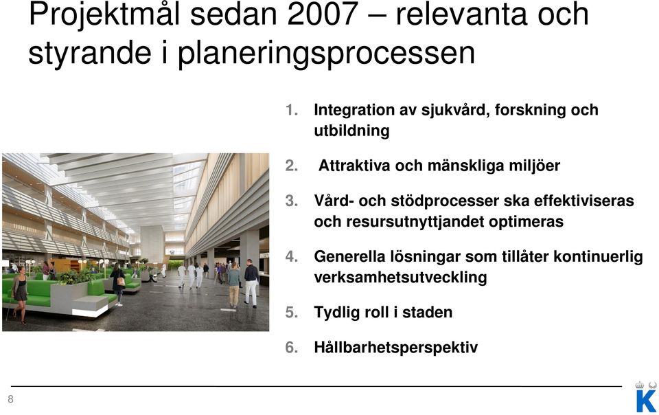 Vård- och stödprocesser ska effektiviseras och resursutnyttjandet optimeras 4.