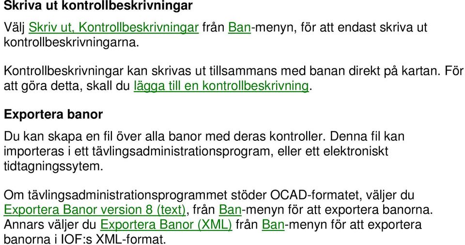 Exportera banor Du kan skapa en fil över alla banor med deras kontroller.