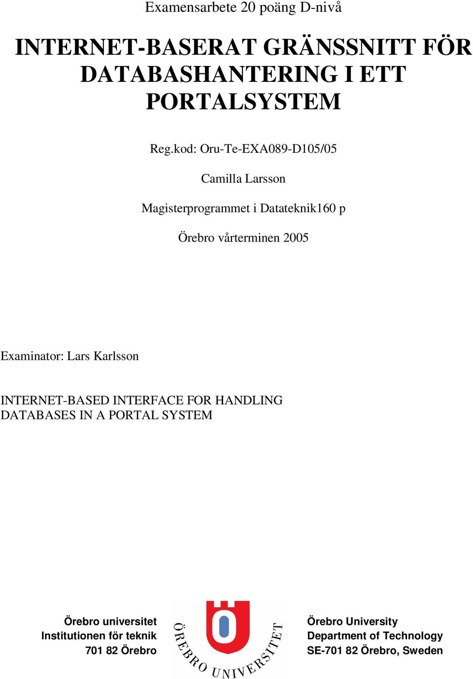 Examinator: Lars Karlsson INTERNET-BASED INTERFACE FOR HANDLING DATABASES IN A PORTAL SYSTEM Örebro