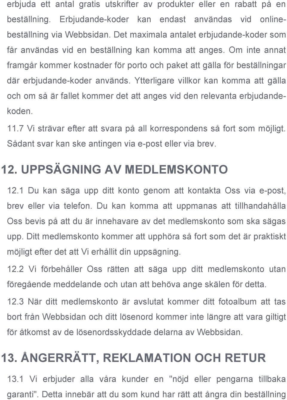 Om inte annat framgår kommer kostnader för porto och paket att gälla för beställningar där erbjudande-koder används.