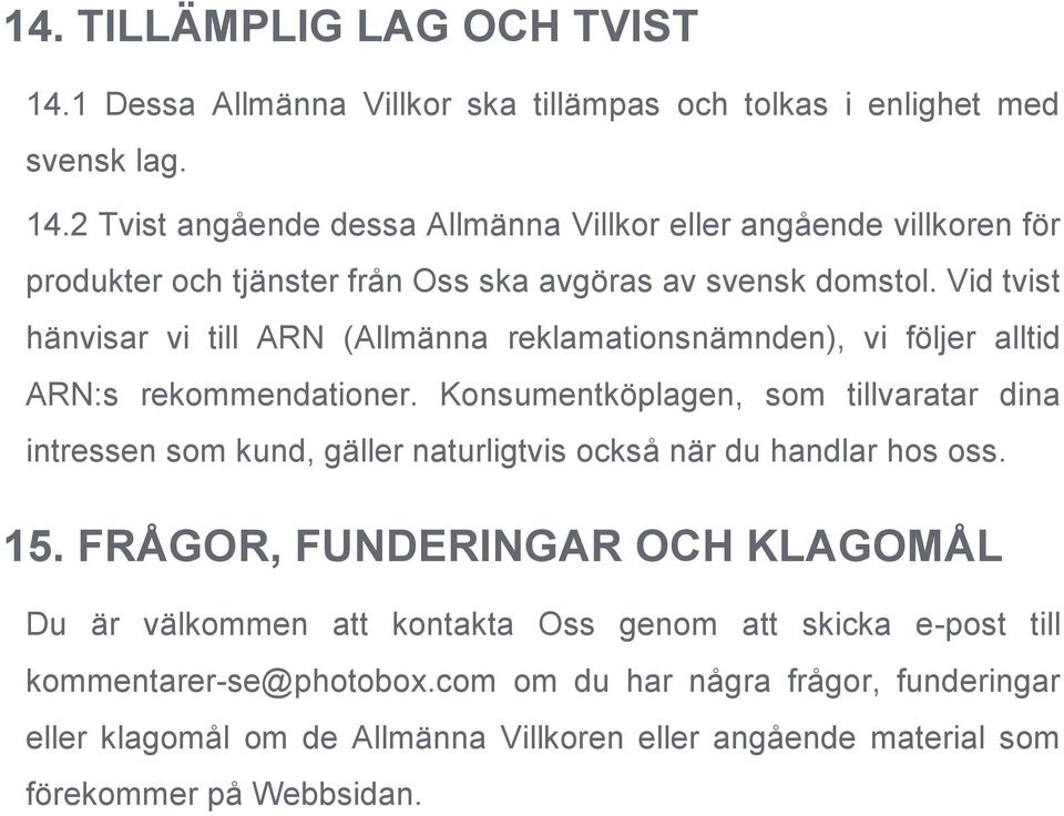 Konsumentköplagen, som tillvaratar dina intressen som kund, gäller naturligtvis också när du handlar hos oss. 15.