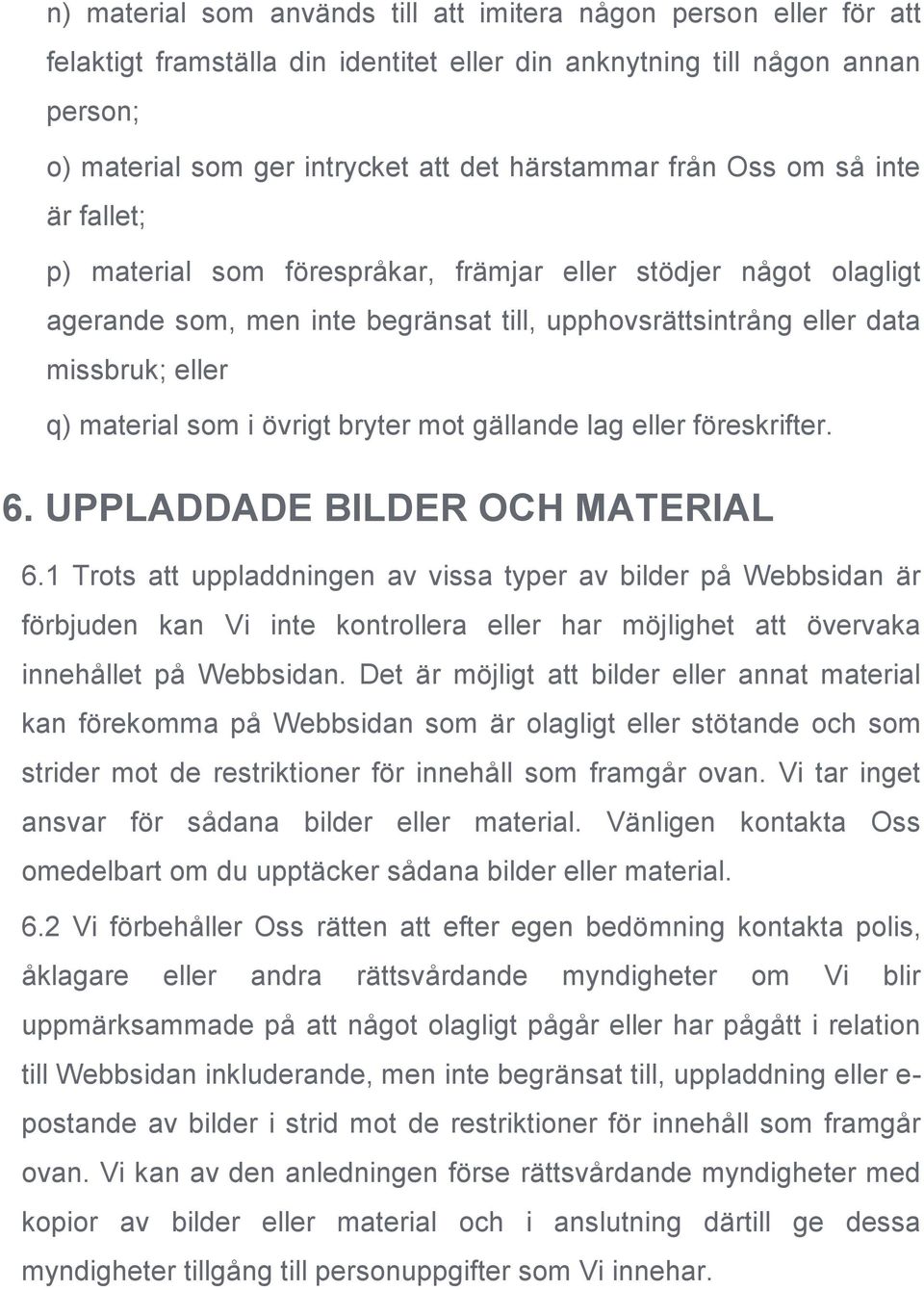 i övrigt bryter mot gällande lag eller föreskrifter. 6. UPPLADDADE BILDER OCH MATERIAL 6.