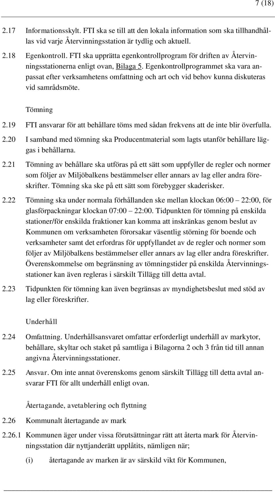 Egenkontrollprogrammet ska vara anpassat efter verksamhetens omfattning och art och vid behov kunna diskuteras vid samrådsmöte. Tömning 2.