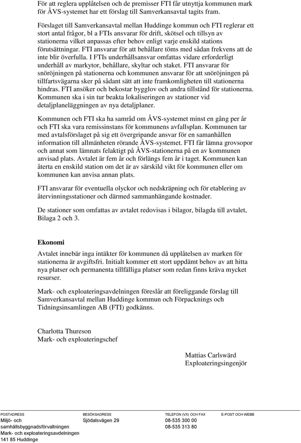 varje enskild stations förutsättningar. FTI ansvarar för att behållare töms med sådan frekvens att de inte blir överfulla.