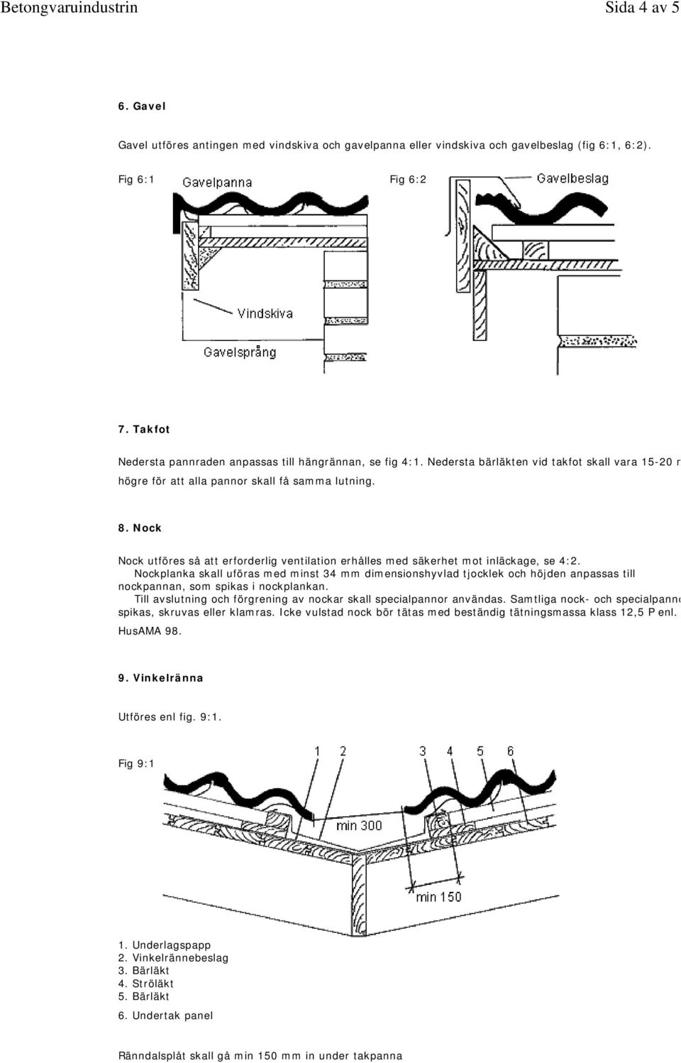 Nock Nock utföres så att erforderlig ventilation erhålles med säkerhet mot inläckage, se 4:2.