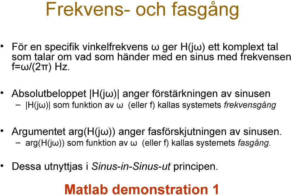 Absolutbeloppet H(jω anger förstärknngen av snusen H(jω som funkton av ω (eller f kallas systemets