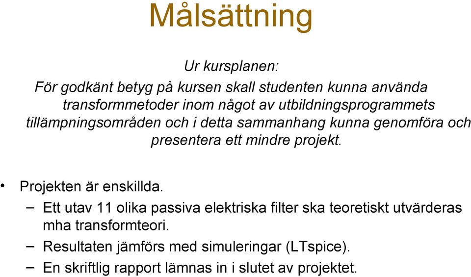 mndre projekt. Projekten är enskllda.