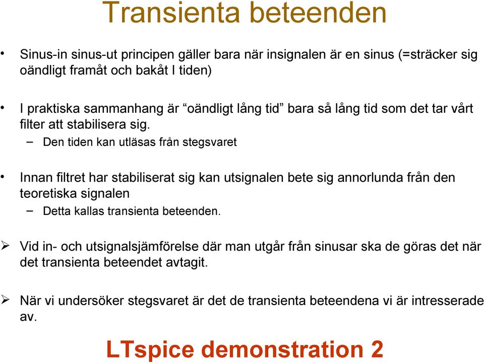 Den tden kan utläsas från stegsvaret Innan fltret har stablserat sg kan utsgnalen bete sg annorlunda från den teoretska sgnalen Detta kallas