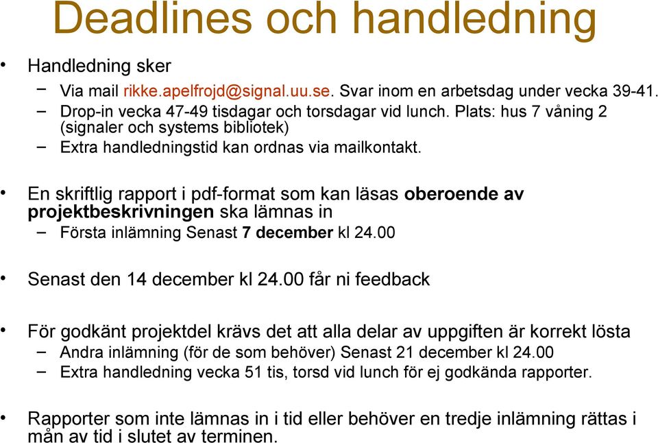 En skrftlg rapport pdf-format som kan läsas oberoende av projektbeskrvnngen ska lämnas n Första nlämnng Senast 7 december kl 24.00 Senast den 14 december kl 24.