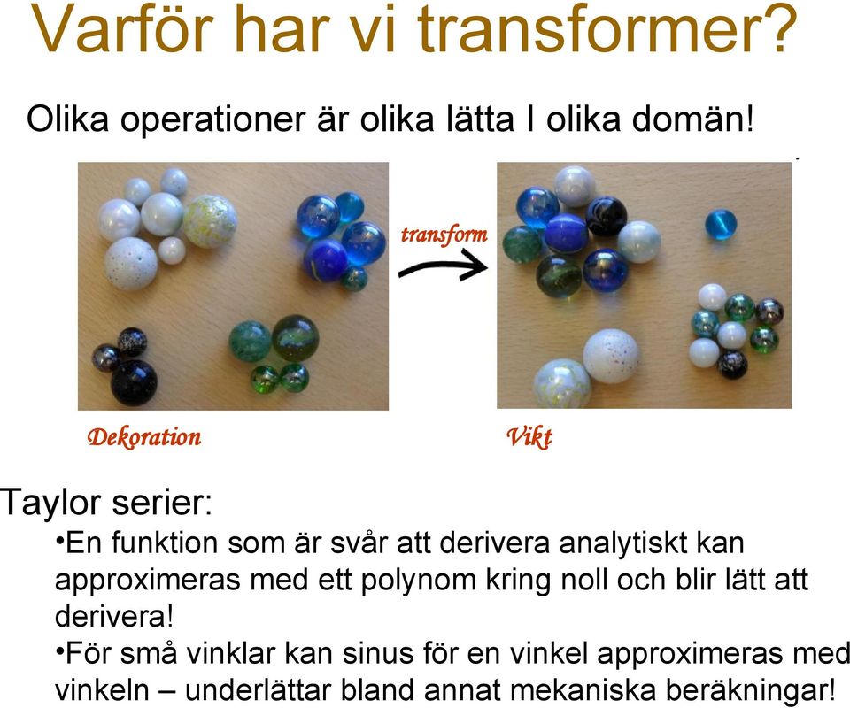 analytskt kan approxmeras med ett polynom krng noll och blr lätt att dervera!