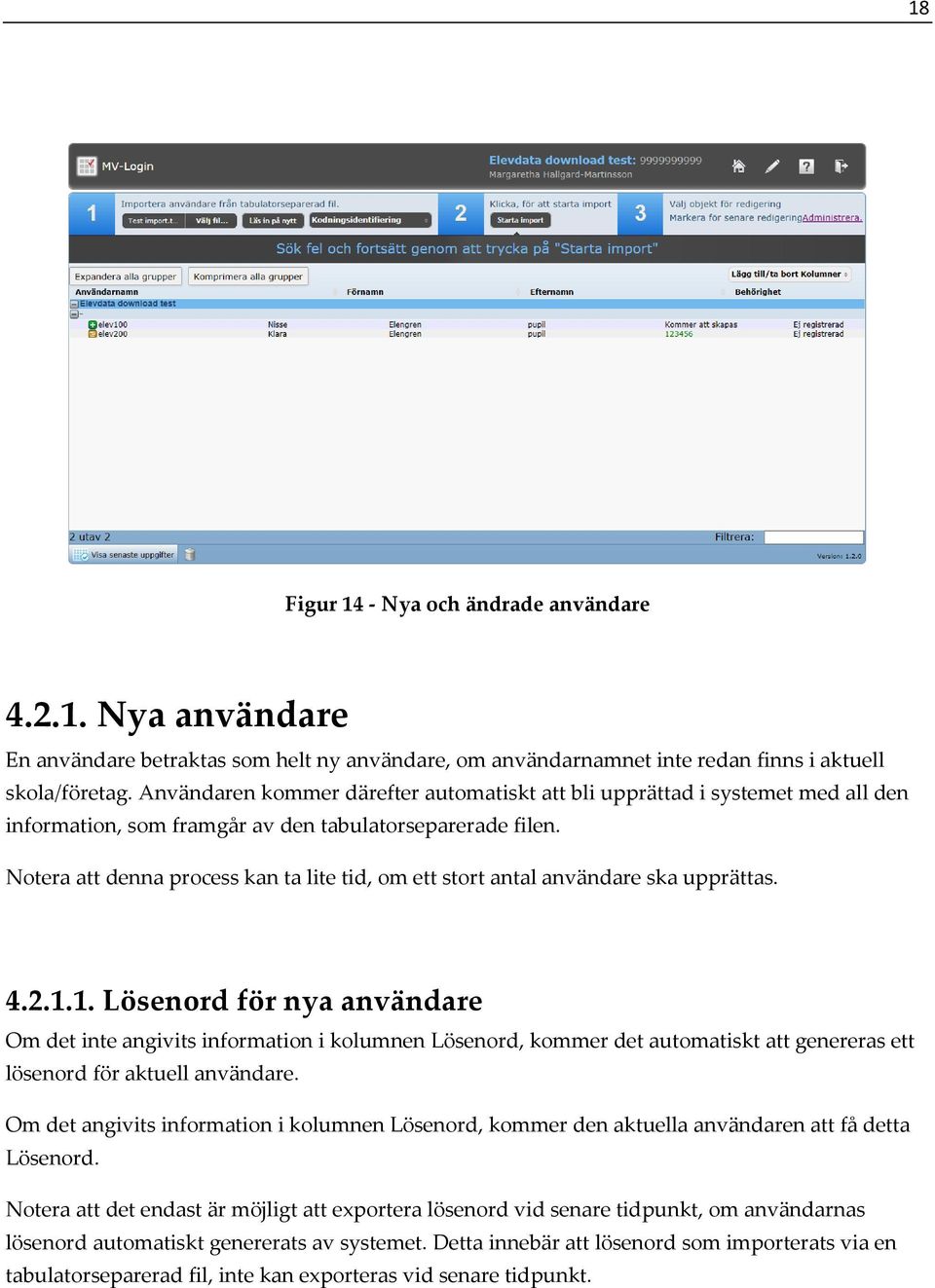 Notera att denna process kan ta lite tid, om ett stort antal användare ska upprättas. 4.2.1.