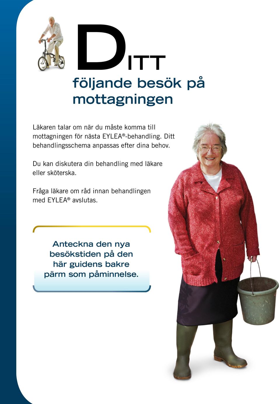 Du kan diskutera din behandling med läkare eller sköterska.