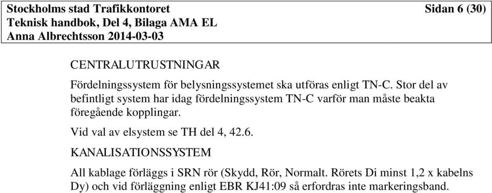 kopplingar. Vid val av elsystem se TH del 4, 42.6.