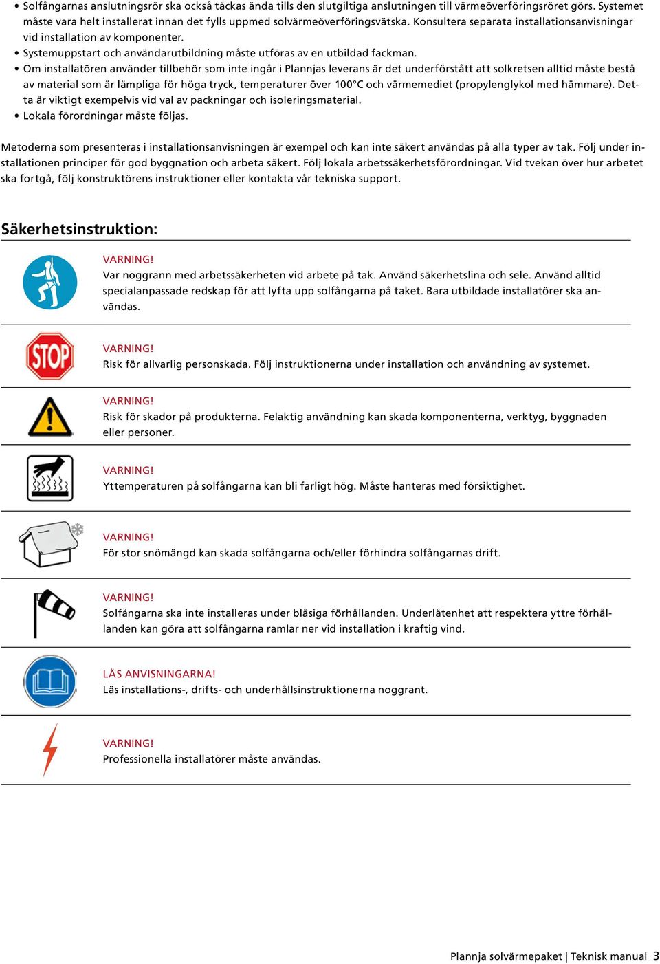 Systemuppstart och användarutbildning måste utföras av en utbildad fackman.