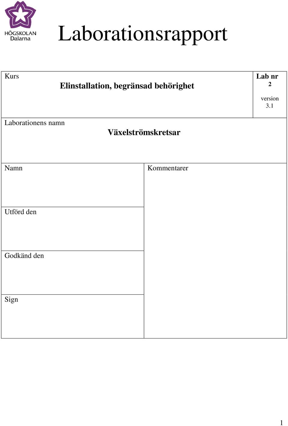 1 Laborationens namn Växelströmskretsar