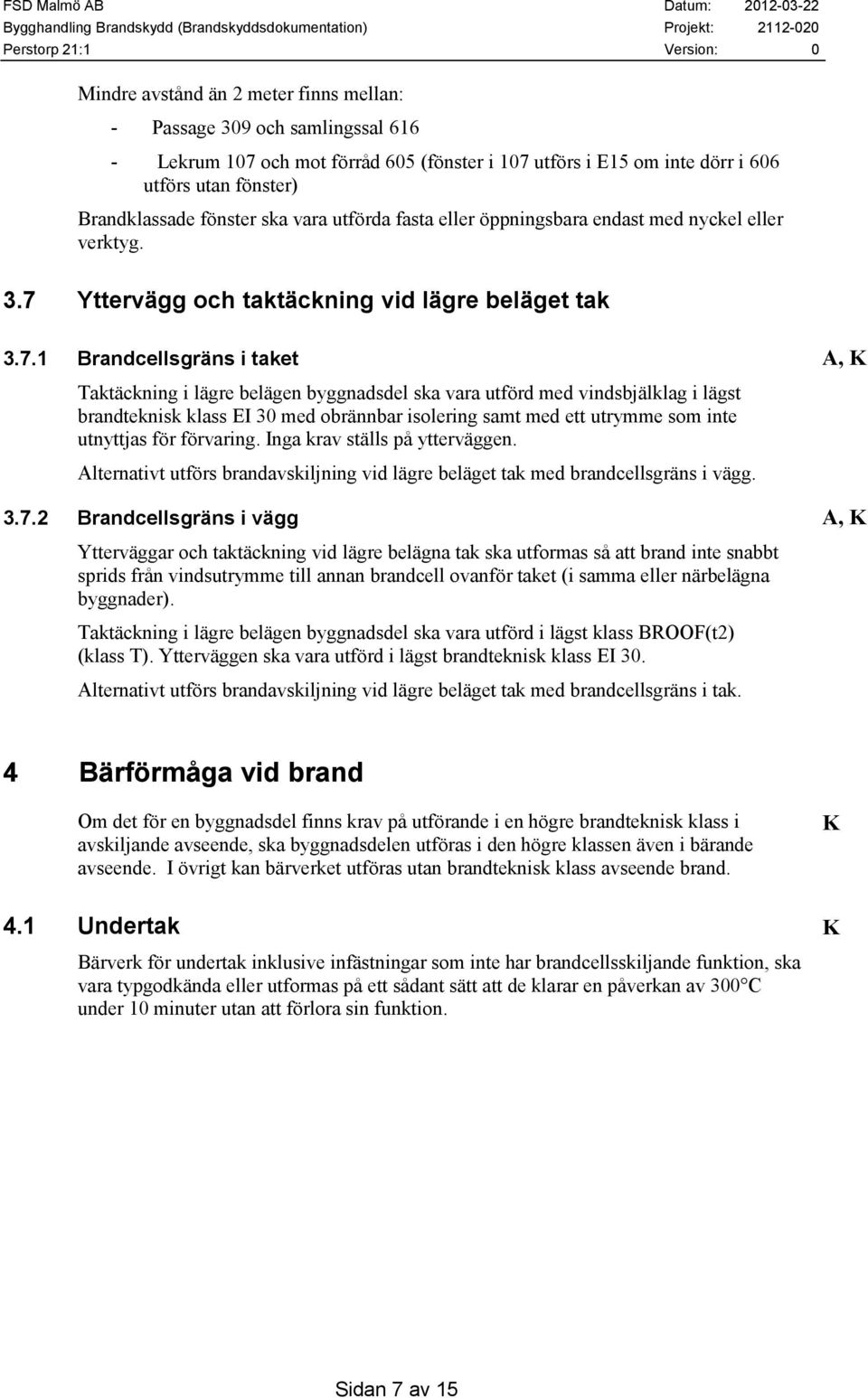 Yttervägg och taktäckning vid lägre beläget tak 3.7.