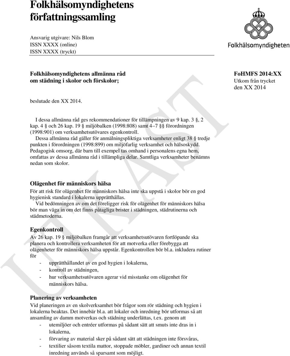 19 miljöbalken (1998:808) samt 4 7 förordningen (1998:901) om verksamhetsutövares egenkontroll.