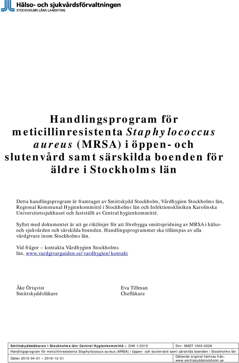 Central hygienkommitté. Syftet med dokumentet är att ge riktlinjer för att förebygga smittspridning av MRSA i hälsooch sjukvården och särskilda boenden.