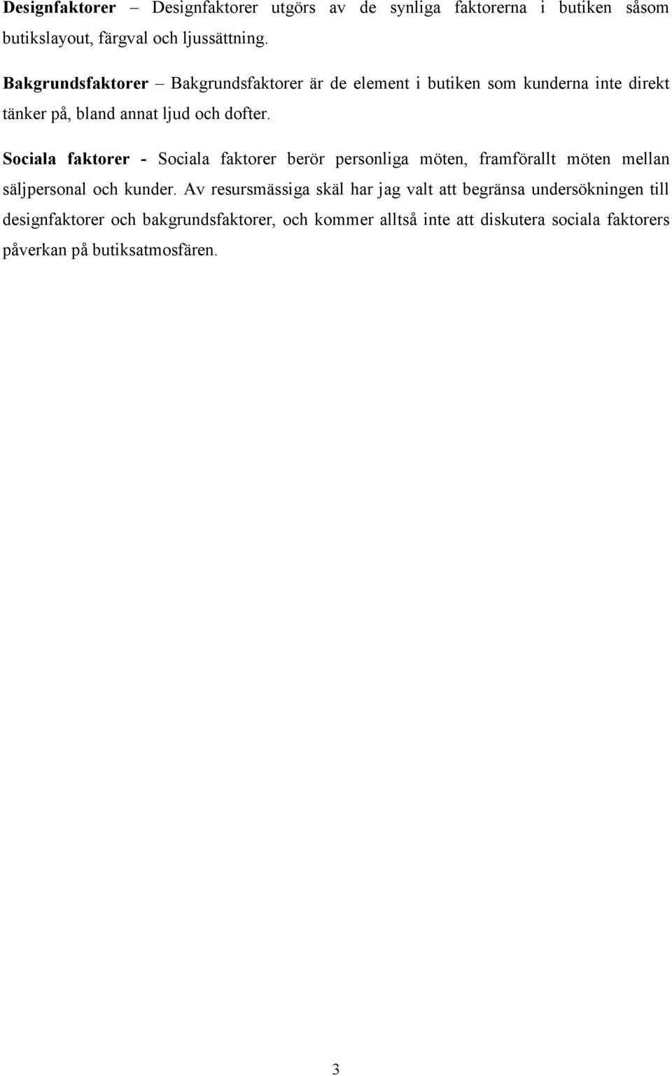Sociala faktorer - Sociala faktorer berör personliga möten, framförallt möten mellan säljpersonal och kunder.