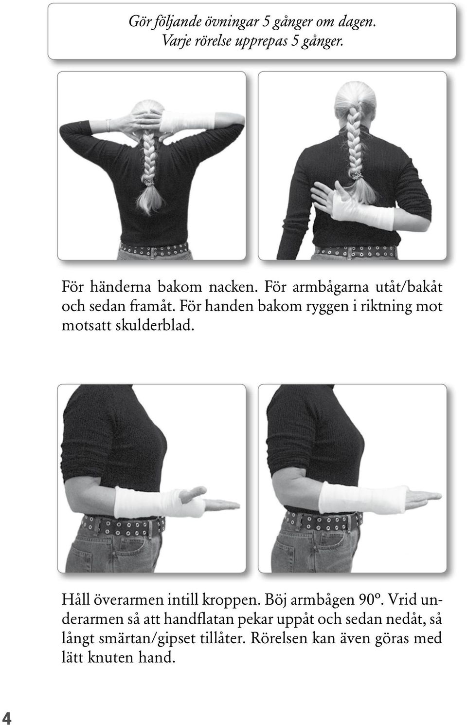 För handen bakom ryggen i riktning mot motsatt skulderblad. Håll överarmen intill kroppen.