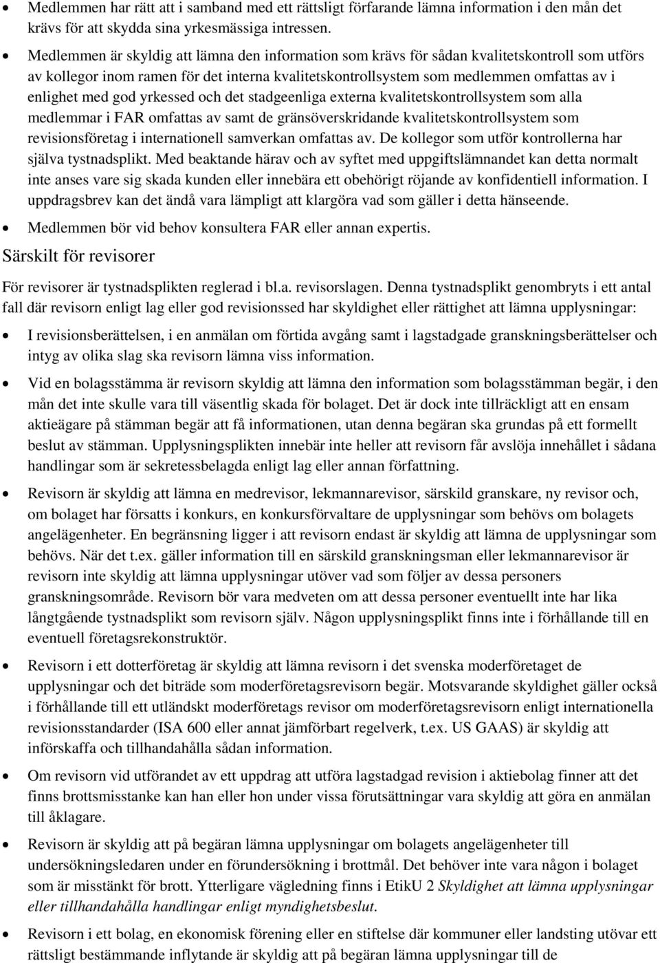 god yrkessed och det stadgeenliga externa kvalitetskontrollsystem som alla medlemmar i FAR omfattas av samt de gränsöverskridande kvalitetskontrollsystem som revisionsföretag i internationell