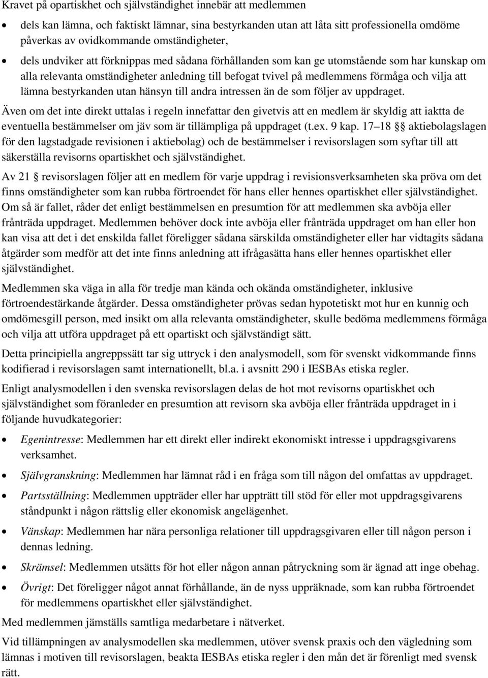 vilja att lämna bestyrkanden utan hänsyn till andra intressen än de som följer av uppdraget.