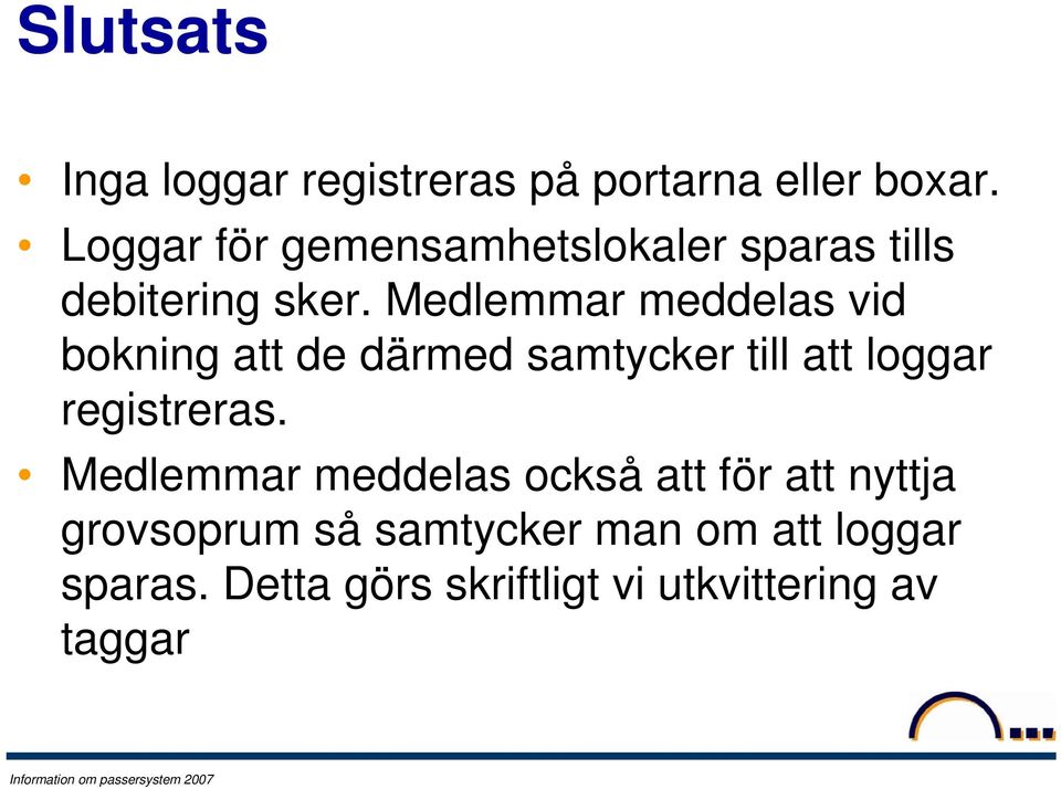 Medlemmar meddelas vid bokning att de därmed samtycker till att loggar registreras.