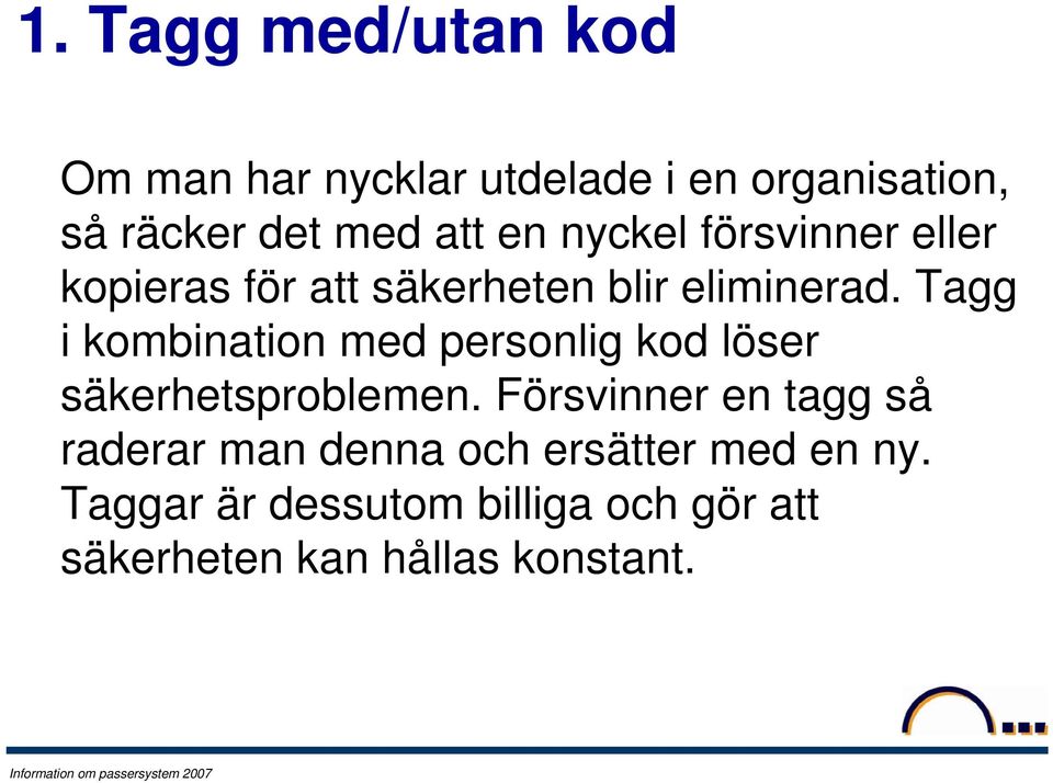 Tagg i kombination med personlig kod löser säkerhetsproblemen.