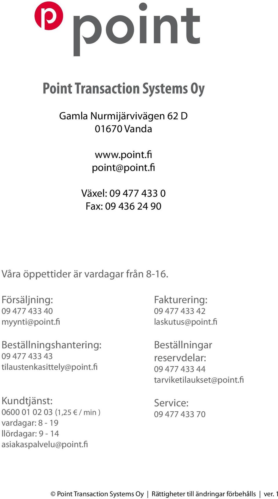 fi Beställningshantering: 09 477 433 43 tilaustenkasittely@point.