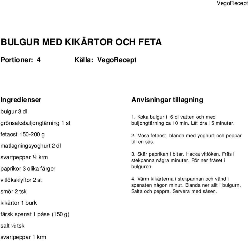 3. Skär paprikan i bitar. Hacka vitlöken. Fräs i stekpanna några minuter. Rör ner fräset i bulguren. 4.