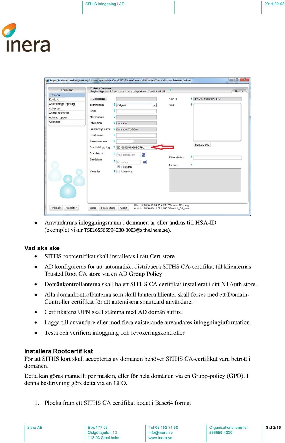 Domänkontrollanterna skall ha ett SITHS CA certifikat installerat i sitt NTAuth store.