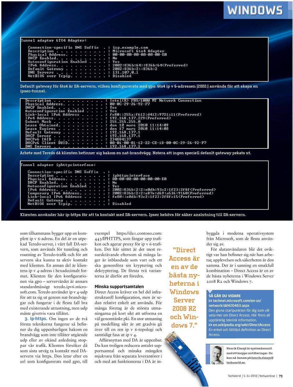 Ipsec behövs för säker anslutning till DA-servern. som tillsammans bygger upp en komplett ip v 6-adress.