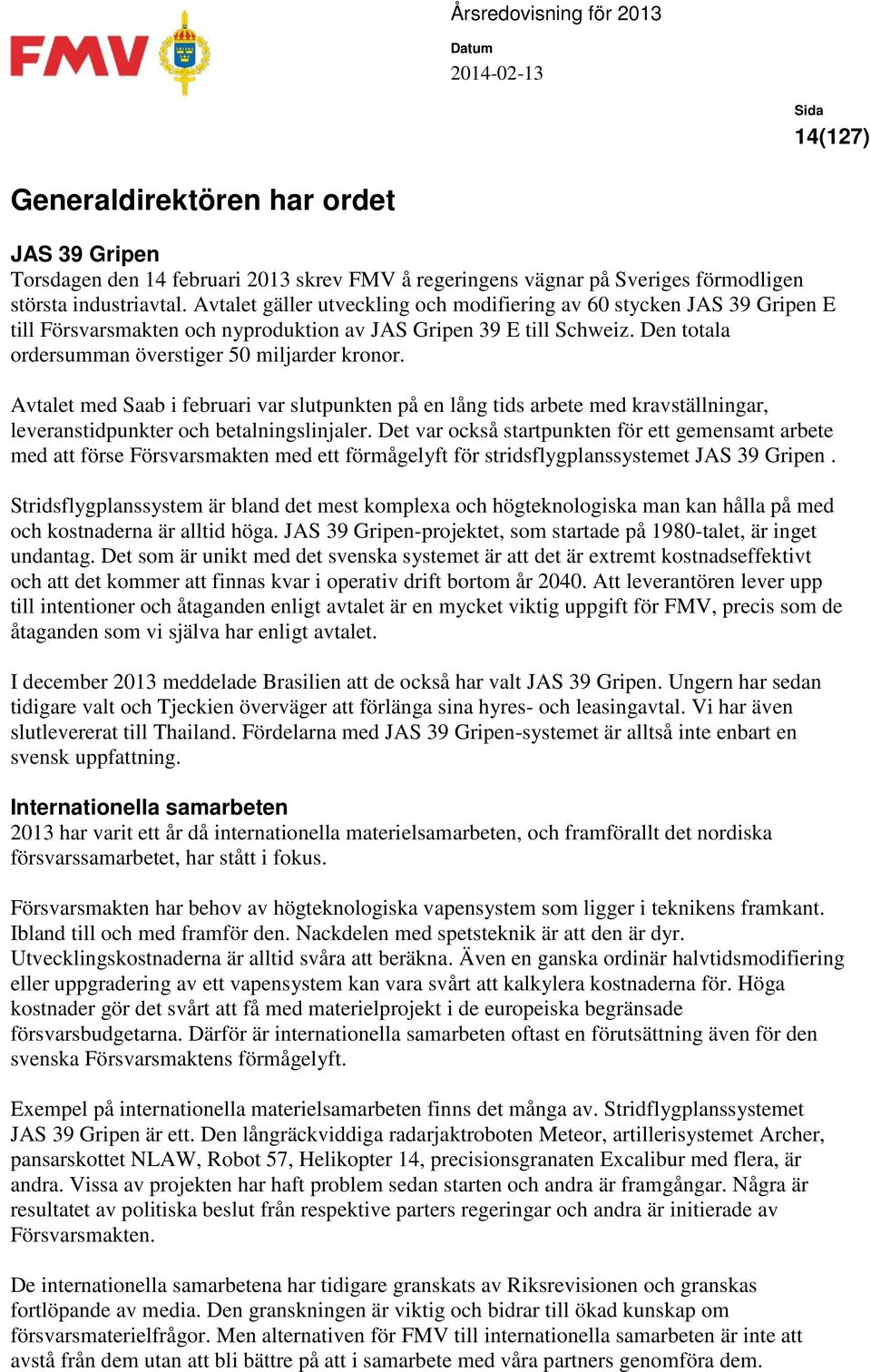 Avtalet med Saab i februari var slutpunkten på en lång tids arbete med kravställningar, leveranstidpunkter och betalningslinjaler.
