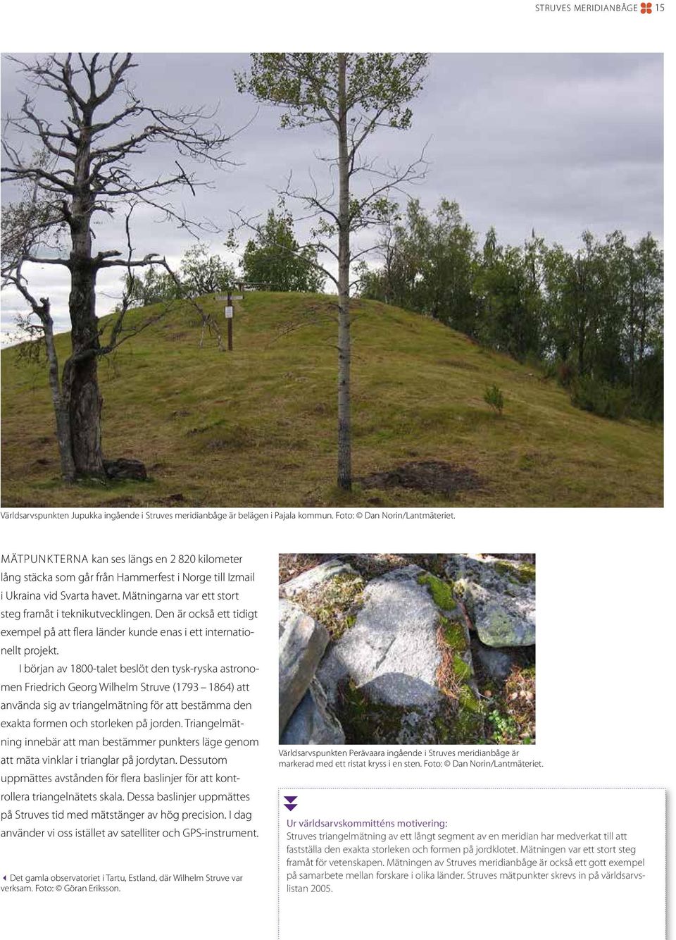 Den är också ett tidigt exempel på att flera länder kunde enas i ett internationellt projekt.