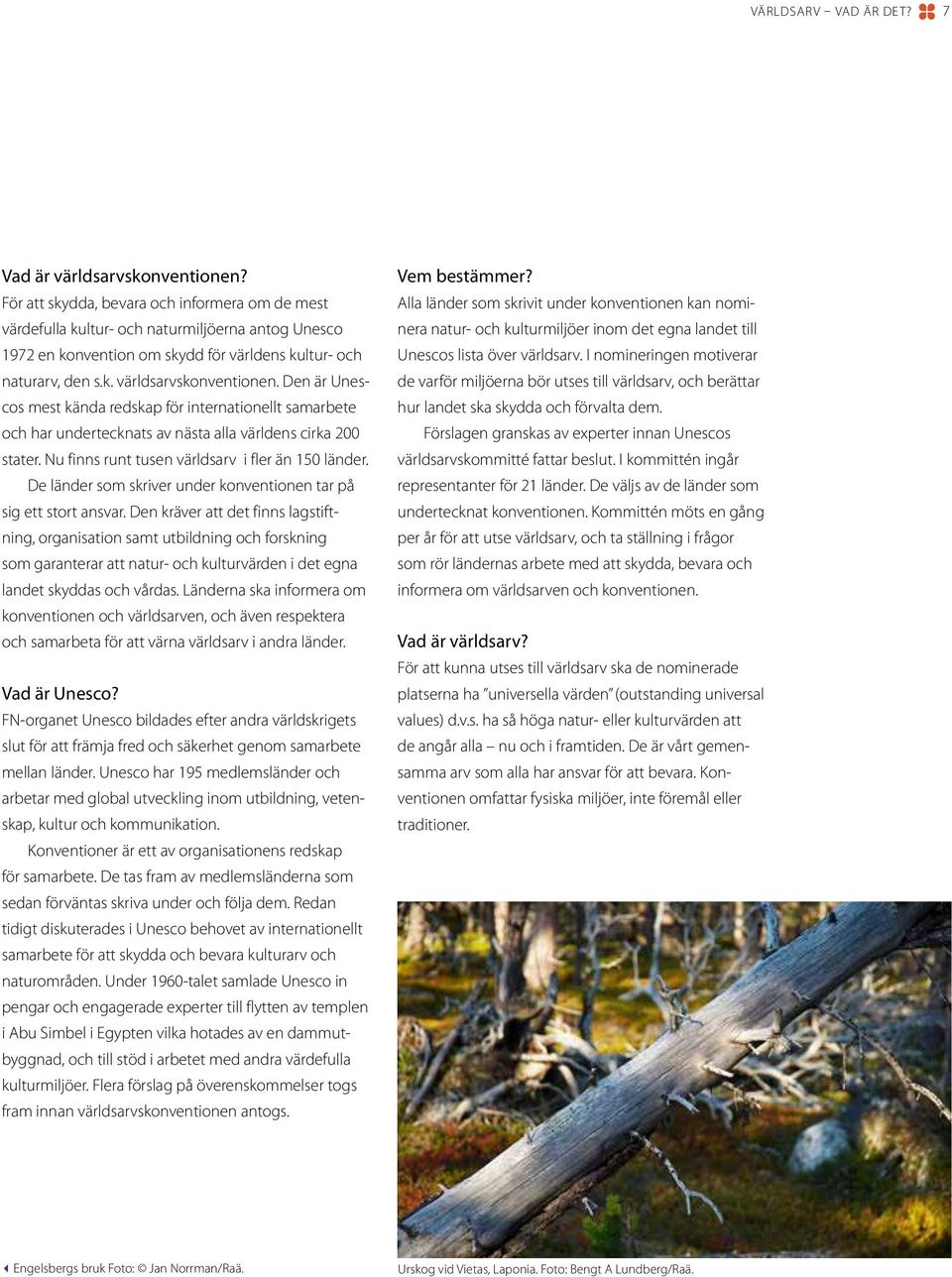 Den är Unescos mest kända redskap för internationellt samarbete och har undertecknats av nästa alla världens cirka 200 stater. Nu finns runt tusen världsarv i fler än 150 länder.