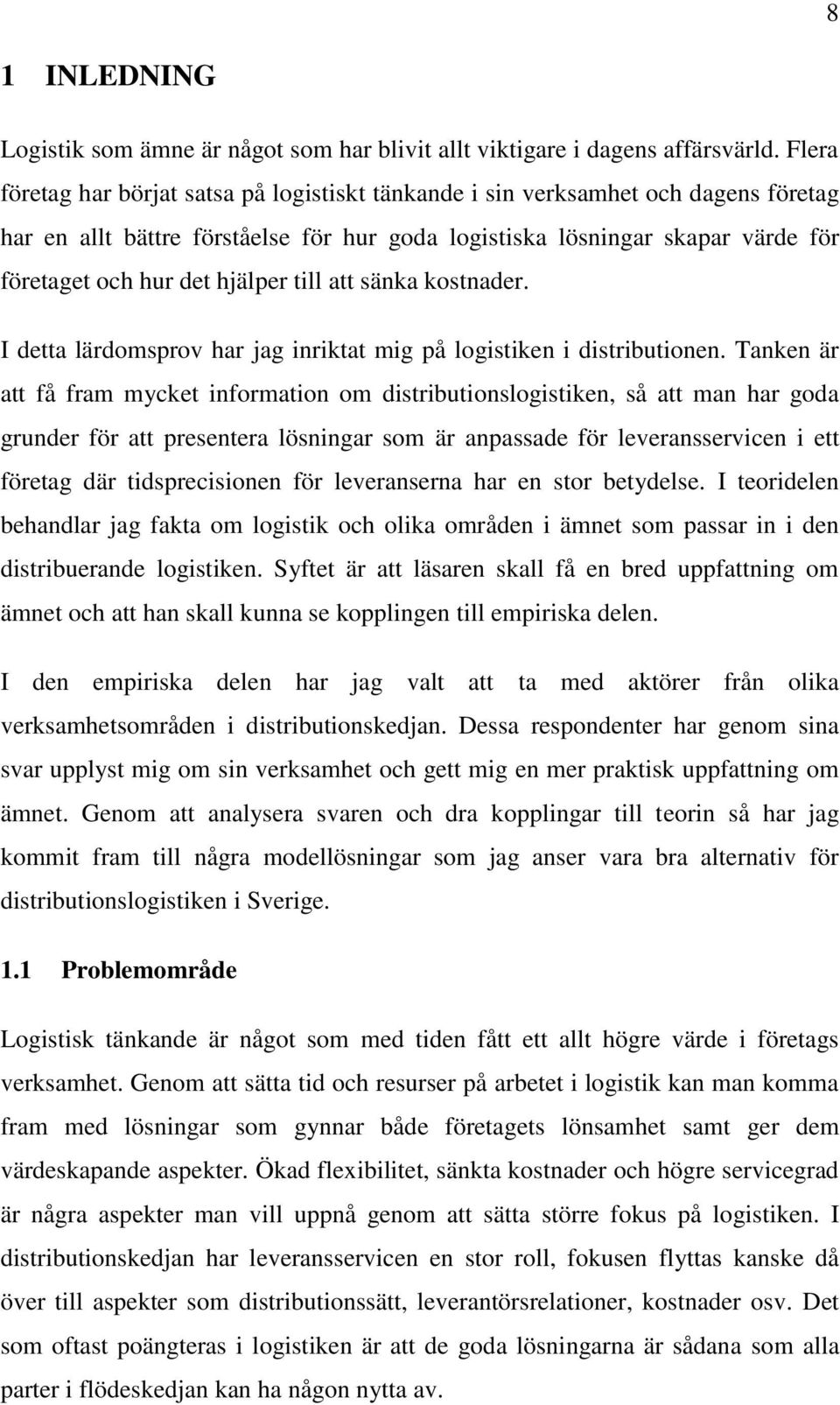 hjälper till att sänka kostnader. I detta lärdomsprov har jag inriktat mig på logistiken i distributionen.